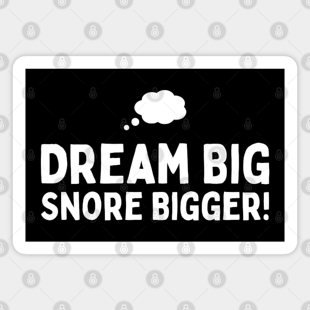 Dream Big, Snore Bigger Magnet by neargads